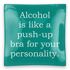Alcohol is like a push-up bra for your personality.